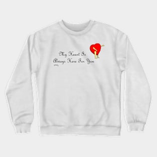 My heart is always here for you (for women) Crewneck Sweatshirt